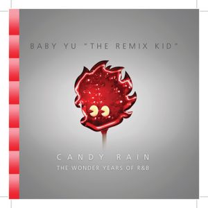 Candy Rain Mixtape The Wonder Years Of R B By Dj Baby Yu S