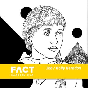 FACT mix 368 - Holly Herndon (Feb '13)
