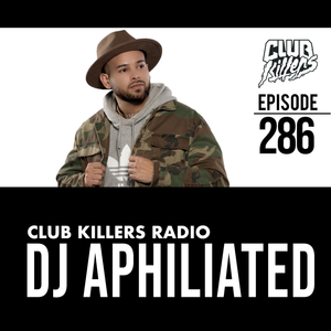 Club Killers Radio #286 - DJ Aphiliated