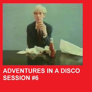 ADVENTURES IN A DISCO - SESSION #6