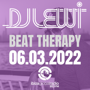 DJ LEWI / BEAT THERAPY SHOW / IBIZA GLOBAL RADIO UAE 95.3FM / 06.03.2022