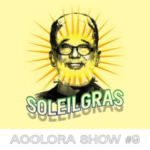 Acolora Show #9 - Soleil Gras