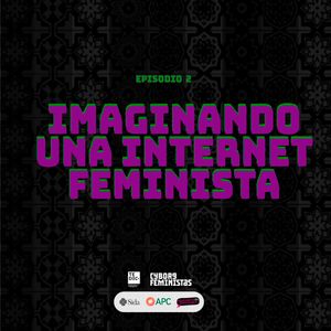 Serie Internet, Magia y Feminismo. Episodio 2: Imaginando una Internet Feminista