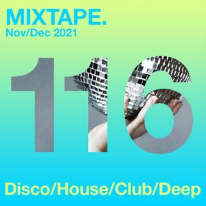 MIXTAPE. 116 Nov/Dec 2021 disco/house/club/deep