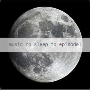 Cover art for Music To Sleep To Ep.I by Bitter_End_Radio
