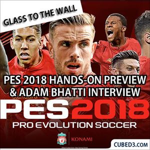 Glass To The Wall Special Episode Pes 2018 Hands On Preview Adam Bhatti Interview By Cubed3 Mixcloud