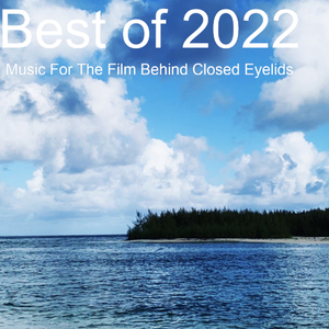 Best of 2022 : Music For The Film Behind Closed Eyelids