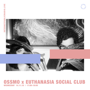 Ossmo x Euthanasia Social Club - 14th November 2018 by Internet Public  Radio | Mixcloud