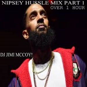 NIPSEY HUSSLE OR FT NIPSEY H. MIX PART 1..DJ JIMI MCCOY