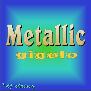 Cover art for Metallic Gigolo by cristinabalce
