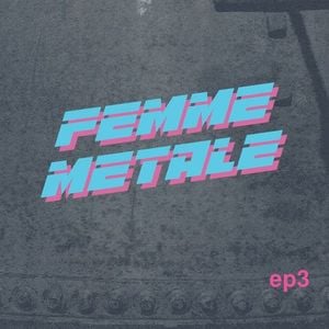 Femme Metale Ep. 3