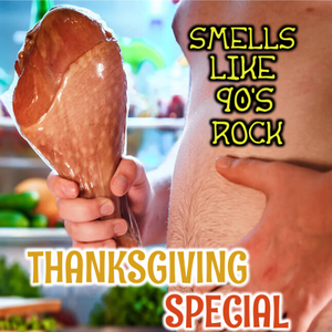 Smells Like 90's Rock Thanksgiving Special: November 19 2022