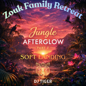 Cover art for Zouk Family 2026 ~ Jungle AFTERGLOW Part 2: Soft Landing by TigerZouk