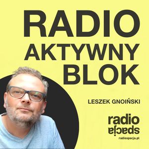 RADIO AKTYWNY BLOK #55 x Gnoiński x Kowalonek x Szczygło  x Młynarczyk x radiospacja [23-11-2021]