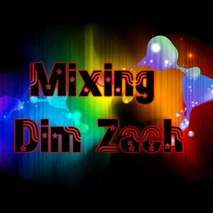 Mixing Dim Zach !!!