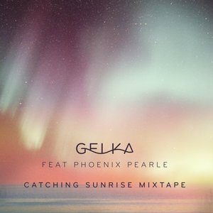 Cover art for Gelka & Phoenix Pearle - Catching Sunrise Mixtape by gelka