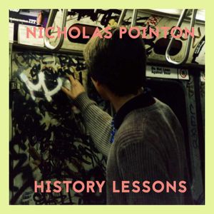 Nicholas Pointon; History Lessons