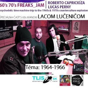 ŠPECIÁLNY PSYCHEout a 60's 70's FREAKS_JAM VII. s hosťom Lacom Lučeničom: roky 1964-1966