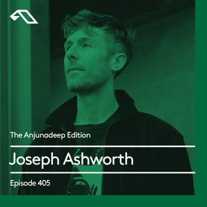The Anjunadeep Edition 405 with Joseph Ashworth