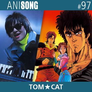 ANISONG #97 | TOM•CAT
