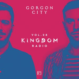 Gorgon City KINGDOM Radio 028