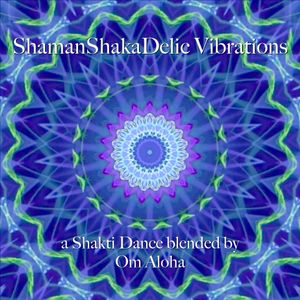 ShamanShakaDelic Vibrations (blended by Om Aloha)