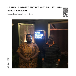 Listen & Digest W/That Guy Sbu Ft. Nonos Ramalepe @Hamshack Radio 08.04.2021