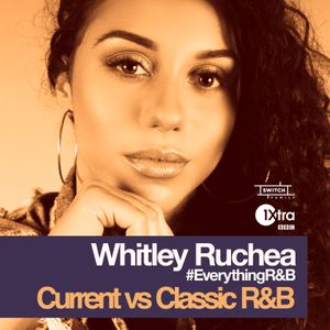 Whitley Ruchea  ///  BBC 1Xtra's Everything R&B 02  ///  Current vs Classic R&B