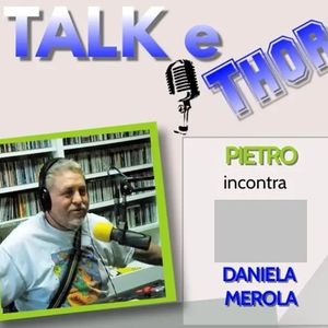 Talk & Thor Pietro La Barbera incontra Daniela Merola 16-04-2022