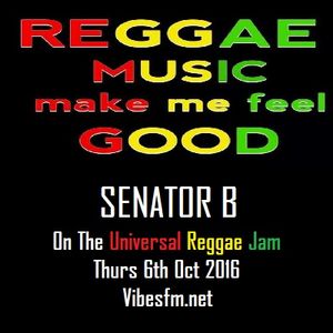 Thurs 6th Oct 2016 Senator B on The Universal Reggae Jam_Vibesfm.net