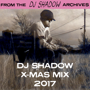 From The DJ Shadow Archives - DJ Shadow X-Mas Mix (2017)