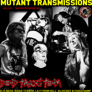 Mutant Transmissions Deadtracks Team withDJs Nash, Radio Terror, Lily From Hell, Klischee, Chouchamp
