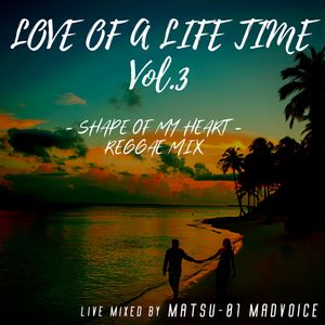 LOVE OF A LIFE TIME MIX Vol.3