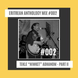 Eritrean Anthology #002 - Tekle "Hiwket" Adhanom Mix Pt. 2