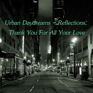 Urban Daydreams - Reflections; Thank You For All Your Love