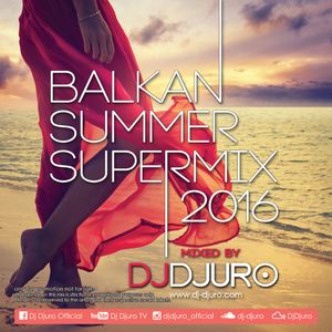 DJ DJURO - BALKAN SUMMER SUPERMIX 2016