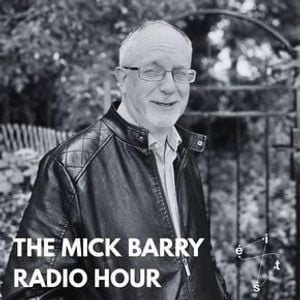 The Mick Barry Radio Hour Ep. 5