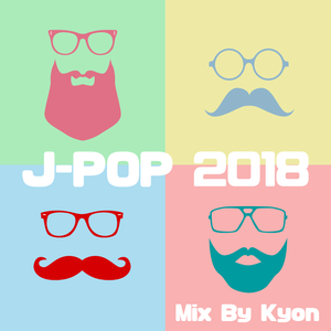 最新 J Pop 18 Mixed By Dj Kyon From Kyoto By R B Edm Djkyon Japan Mixcloud