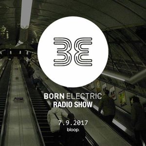 Cover art for Born Electric Radio Show - 9.9.2017 by blooplondon