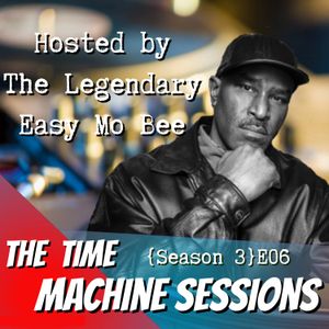 The Time Machine Sessions E06 S3 Pt. 1 | Easy Mo Bee