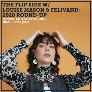 The Flip Side w/ Louise Mason & Felivand: 2020 Round-up 13th December 2020