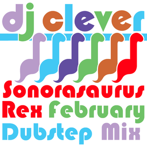 Sonorasaurus Rex February 2011 Dubstep Mix