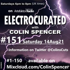 Electrocurated #151 ArtefaktorRadio.com 6-8pm Sat 14Aug21 @artefaktorradio @ColinsCuts
