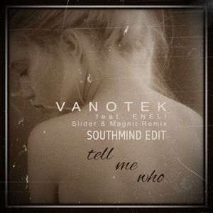 Vanotek Tell Me Who Southmind Edit By Southmind Mixcloud