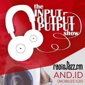 The Input Output Putput radio show: And.id (Mobilee/GR)