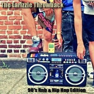 The Larizzle Throwback - 90's RnB & Hip Hop Edition [Full Mix]