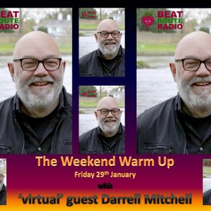 The Weekend Warm Up 29 01 2021 with special virtual guest Darrell Mitchell on Beat Route Radio.