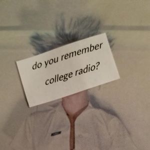 DO YOU REMEMBER COLLEGE RADIO? #05