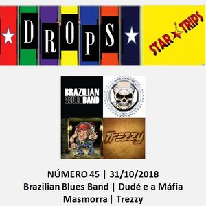 Drops Star Trips Edição 45 - Brazilian Blues Band - Dudé e a Máfia - Masmorra - Trezzy - 31/10/2018