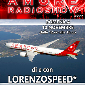 LORENZOSPEED* presents AMORE Radio Show 777 Domenica 10 Novembre 2019